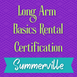 Long Arm Basics Rental Certification - Summerville