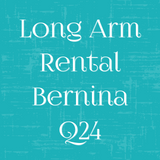 Long Arm Rental - Bernina Q24 (replaced Amara 20)  - December 2026
