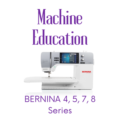 Machine Education: BERNINA 4, 5, 7, & 8 Series - Bluffton