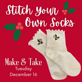 Stitch Your Own Socks Make & Take // December 16 // Summerville